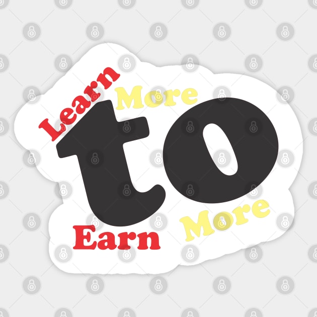 Learn more to earn more Sticker by Rabih Store